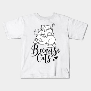 because cats Kids T-Shirt